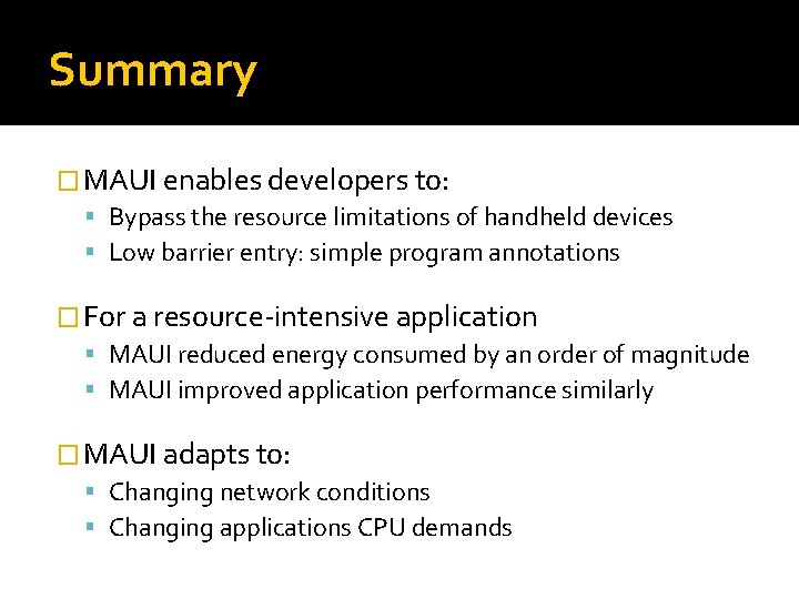 Summary � MAUI enables developers to: Bypass the resource limitations of handheld devices Low