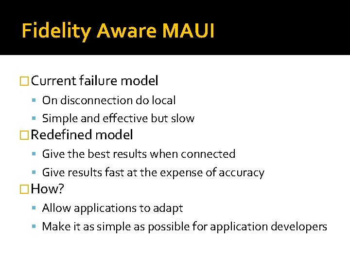 Fidelity Aware MAUI �Current failure model On disconnection do local Simple and effective but