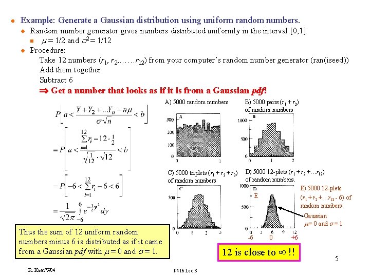 l Example: Generate a Gaussian distribution using uniform random numbers. u u Random number