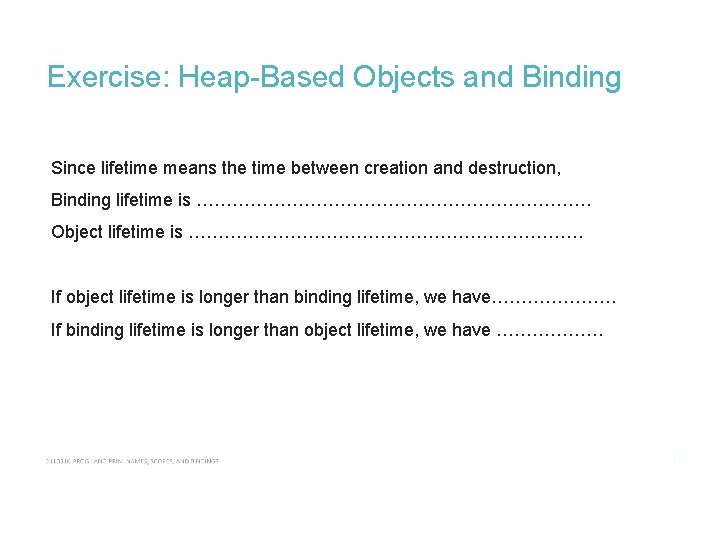 Exercise: Heap-Based Objects and Binding Since lifetime means the time between creation and destruction,