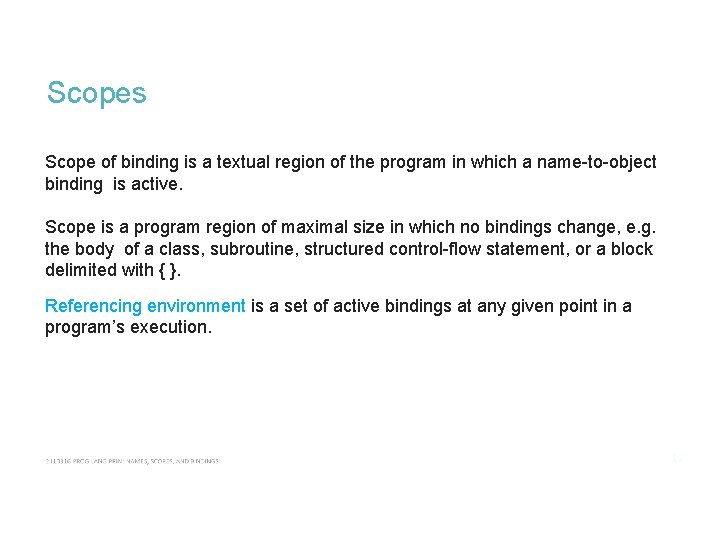 Scopes Scope of binding is a textual region of the program in which a