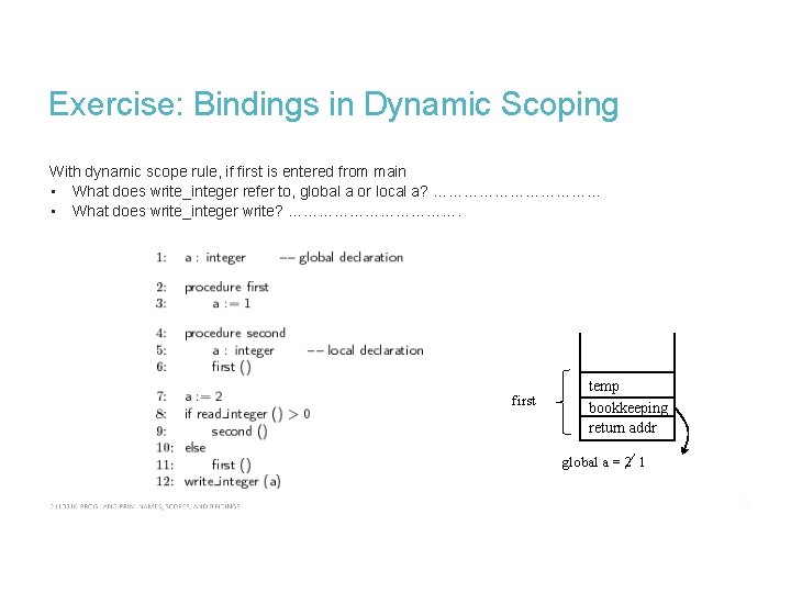 Exercise: Bindings in Dynamic Scoping With dynamic scope rule, if first is entered from