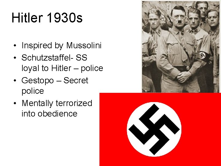 Hitler 1930 s • Inspired by Mussolini • Schutzstaffel- SS loyal to Hitler – Hitler 1930 s • Inspired by Mussolini • Schutzstaffel- SS loyal to Hitler –