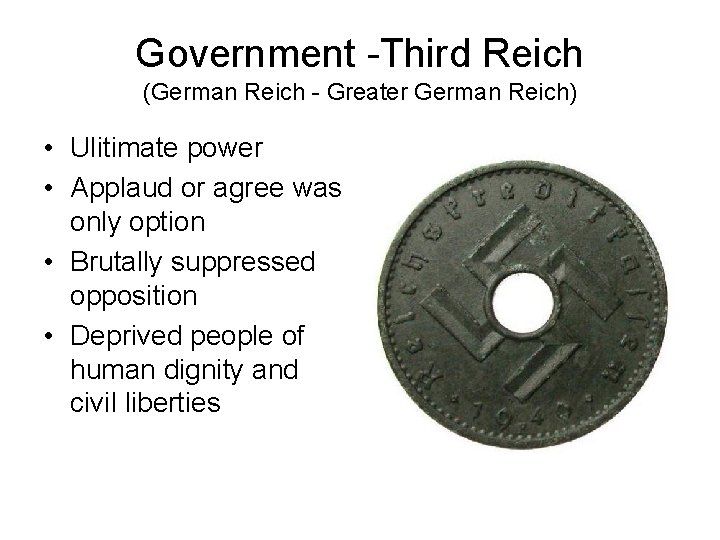 Government -Third Reich (German Reich - Greater German Reich) • Ulitimate power • Applaud Government -Third Reich (German Reich - Greater German Reich) • Ulitimate power • Applaud