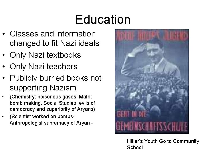 Education • Classes and information changed to fit Nazi ideals • Only Nazi textbooks Education • Classes and information changed to fit Nazi ideals • Only Nazi textbooks