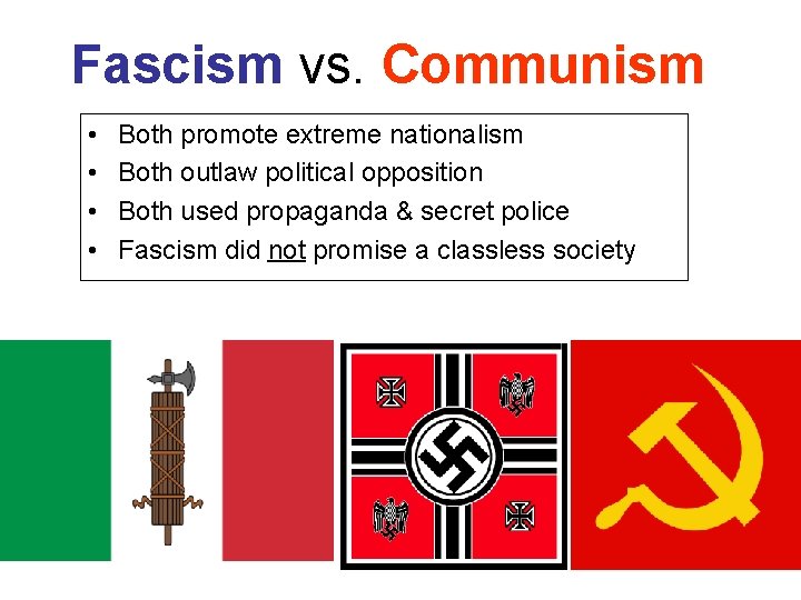 Fascism vs. Communism • • Both promote extreme nationalism Both outlaw political opposition Both Fascism vs. Communism • • Both promote extreme nationalism Both outlaw political opposition Both