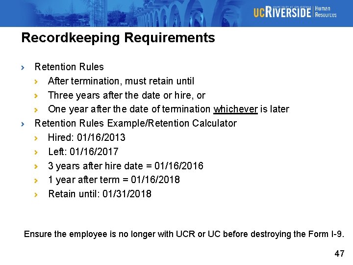 Recordkeeping Requirements Retention Rules After termination, must retain until Three years after the date