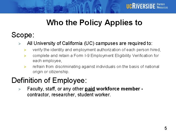 Who the Policy Applies to Scope: All University of California (UC) campuses are required