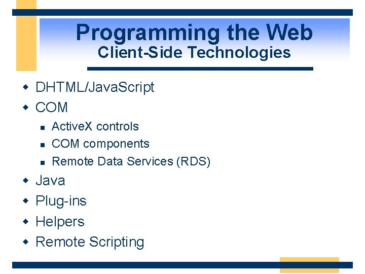 Programming the Web Client-Side Technologies w DHTML/Java. Script w COM n n n w
