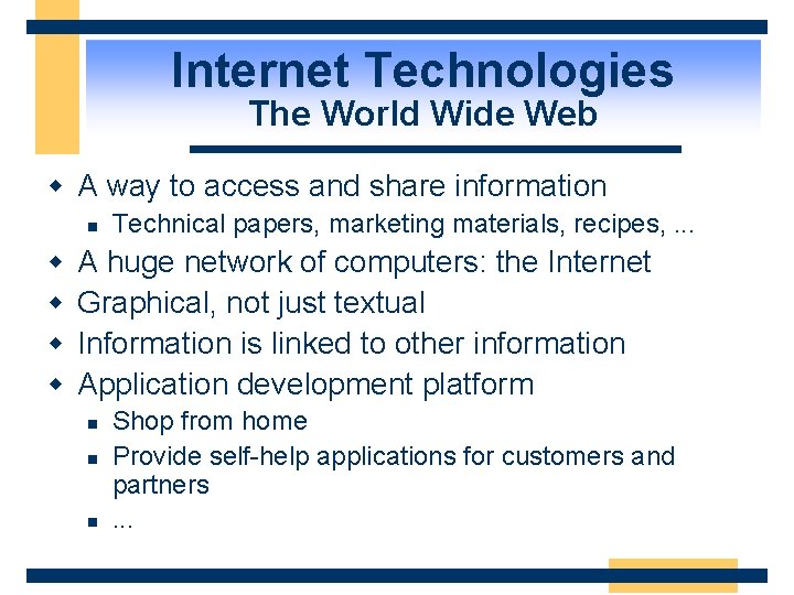 Internet Technologies The World Wide Web w A way to access and share information