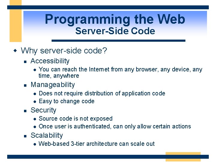 Programming the Web Server-Side Code w Why server-side code? n Accessibility l n Manageability