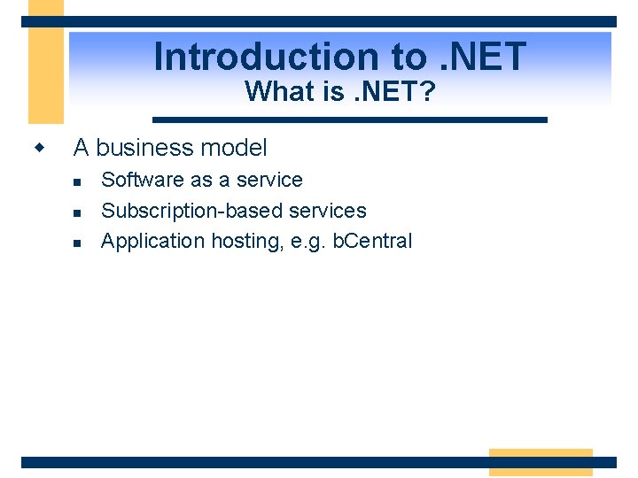 Introduction to. NET What is. NET? w A business model n n n Software