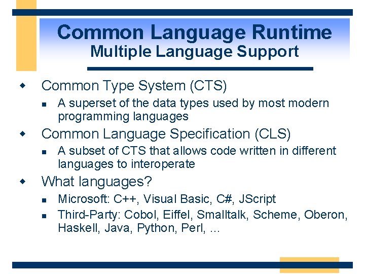 Common Language Runtime Multiple Language Support w Common Type System (CTS) n A superset