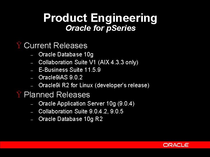 Product Engineering Oracle for p. Series Ÿ Current Releases – – – Oracle Database