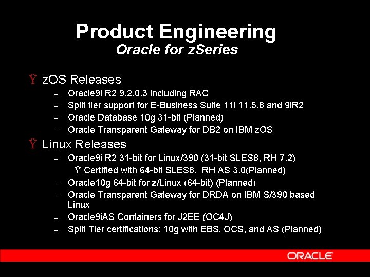 Product Engineering Oracle for z. Series Ÿ z. OS Releases – – Oracle 9