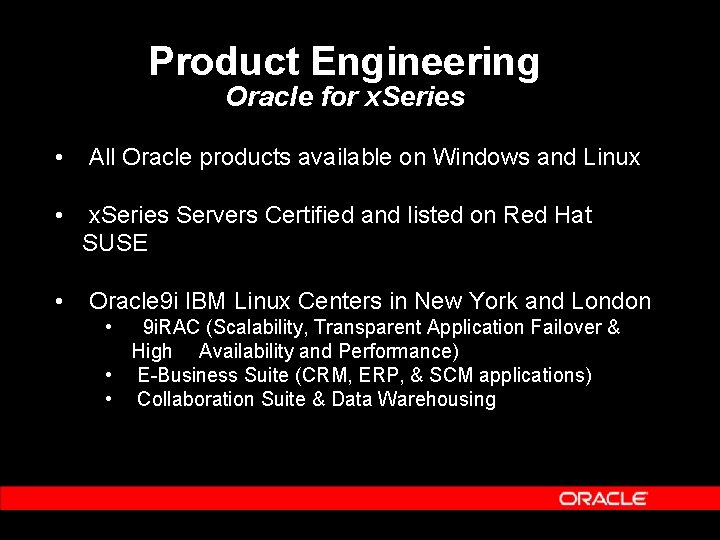 Product Engineering Oracle for x. Series • All Oracle products available on Windows and