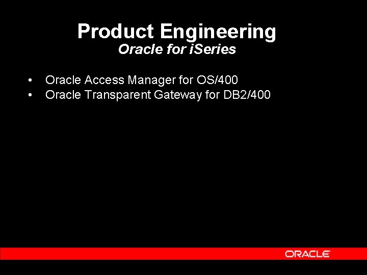 Product Engineering Oracle for i. Series • • Oracle Access Manager for OS/400 Oracle