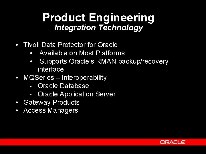 Product Engineering Integration Technology • Tivoli Data Protector for Oracle • Available on Most