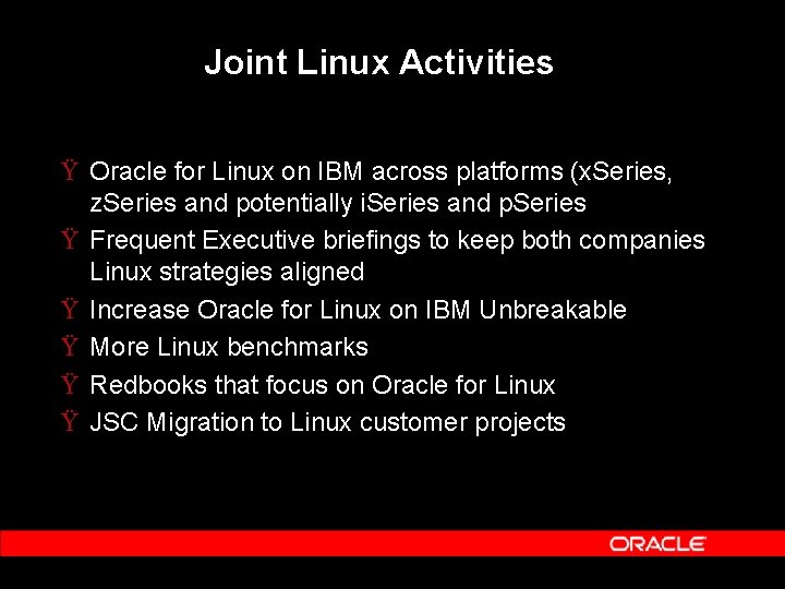 Joint Linux Activities Ÿ Oracle for Linux on IBM across platforms (x. Series, z.