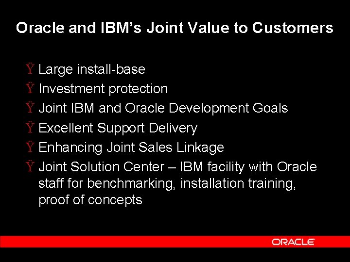 Oracle and IBM’s Joint Value to Customers Ÿ Large install-base Ÿ Investment protection Ÿ