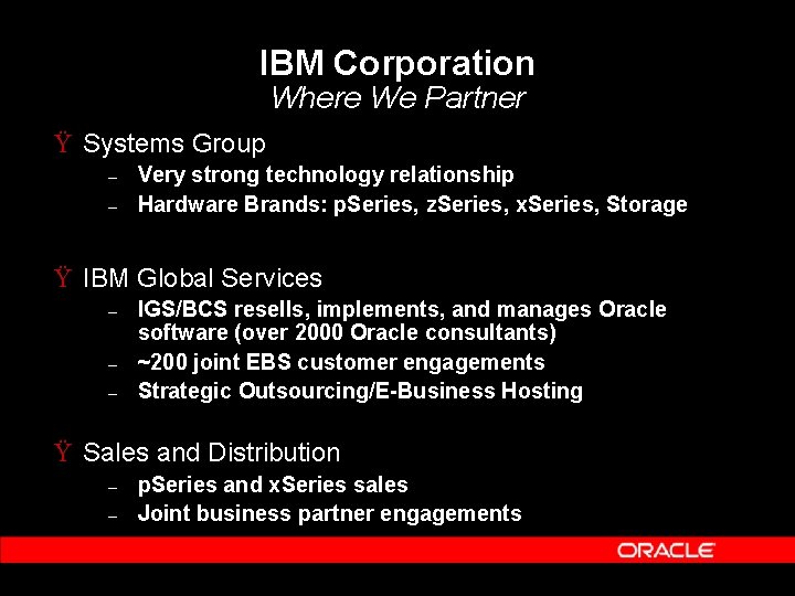 IBM Corporation Where We Partner Ÿ Systems Group – – Very strong technology relationship