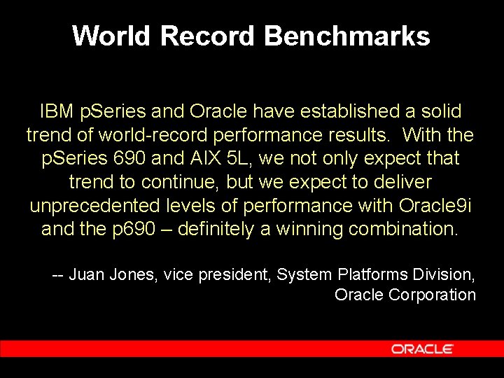 World Record Benchmarks IBM p. Series and Oracle have established a solid trend of