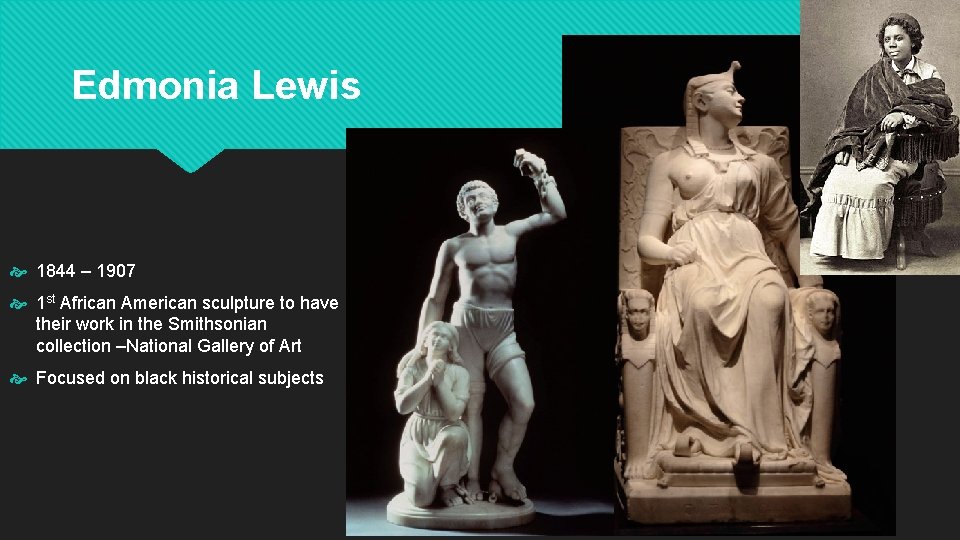 Edmonia Lewis 1844 – 1907 1 st African American sculpture to have their work