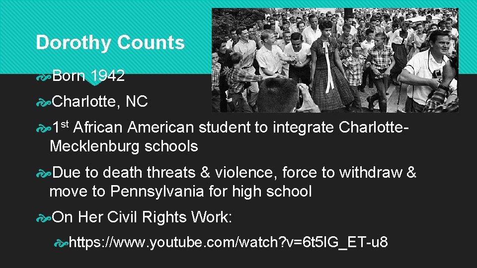 Dorothy Counts Born 1942 Charlotte, NC 1 st African American student to integrate Charlotte.