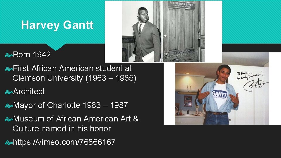 Harvey Gantt Born 1942 First African American student at Clemson University (1963 – 1965)
