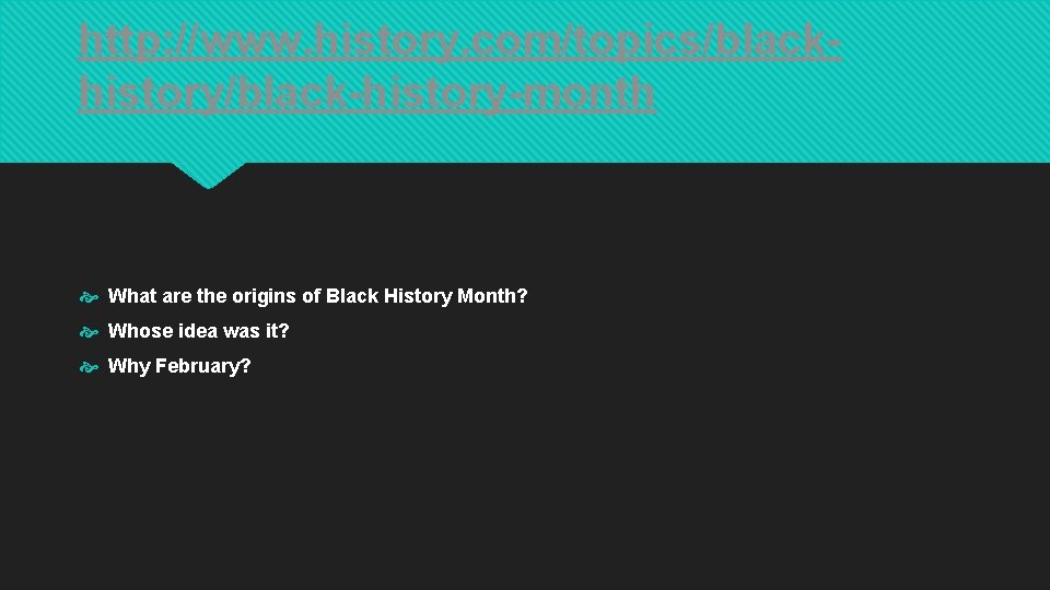 http: //www. history. com/topics/blackhistory/black-history-month What are the origins of Black History Month? Whose idea