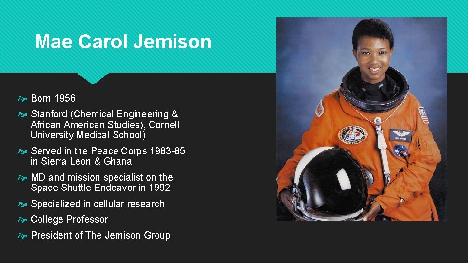 Mae Carol Jemison Born 1956 Stanford (Chemical Engineering & African American Studies), Cornell University
