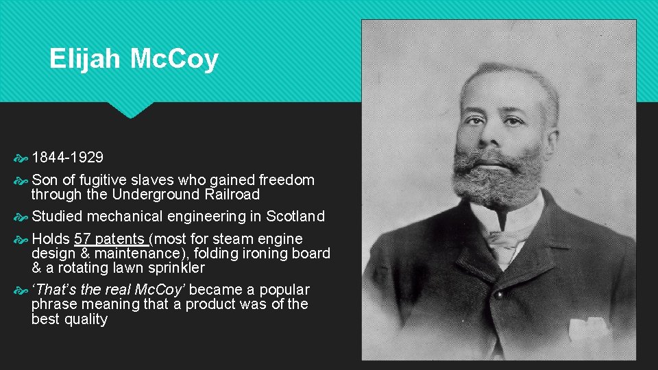 Elijah Mc. Coy 1844 -1929 Son of fugitive slaves who gained freedom through the