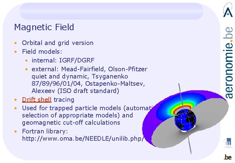 Magnetic Field • Orbital and grid version • Field models: • internal: IGRF/DGRF •