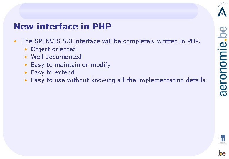 New interface in PHP • The SPENVIS 5. 0 interface will be completely written