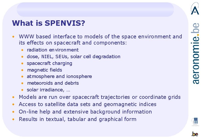 What is SPENVIS? • WWW based interface to models of the space environment and