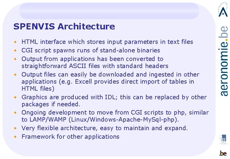 SPENVIS Architecture • HTML interface which stores input parameters in text files • CGI