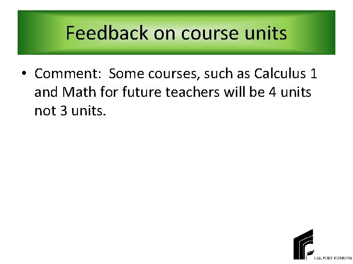 Feedback on course units • Comment: Some courses, such as Calculus 1 and Math
