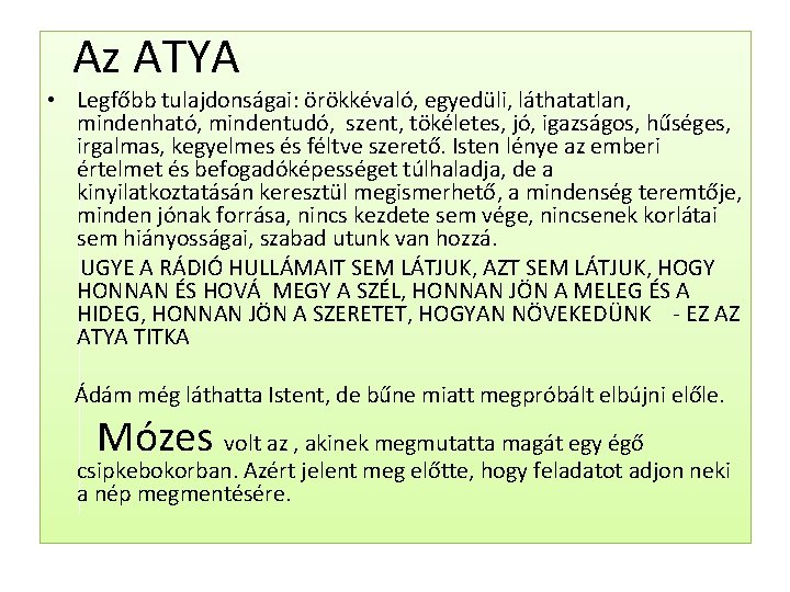 Az ATYA • Legfőbb tulajdonságai: örökkévaló, egyedüli, láthatatlan, mindenható, mindentudó, szent, tökéletes, jó, igazságos,