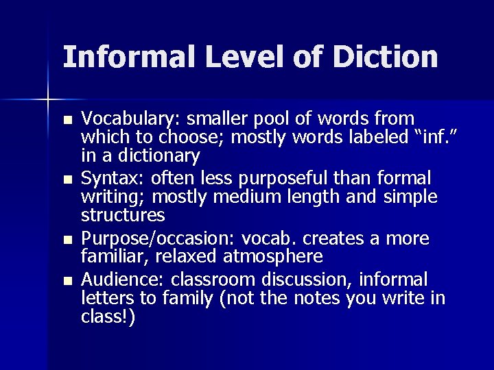 Informal Level of Diction n n Vocabulary: smaller pool of words from which to