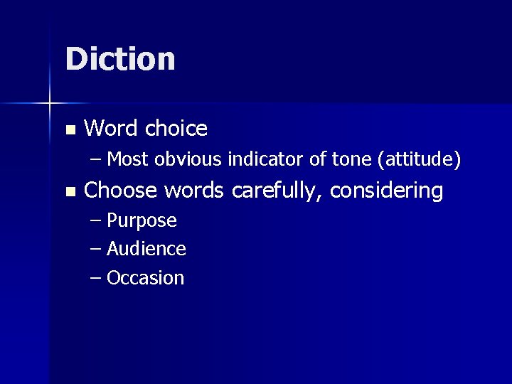 Diction n Word choice – Most obvious indicator of tone (attitude) n Choose words