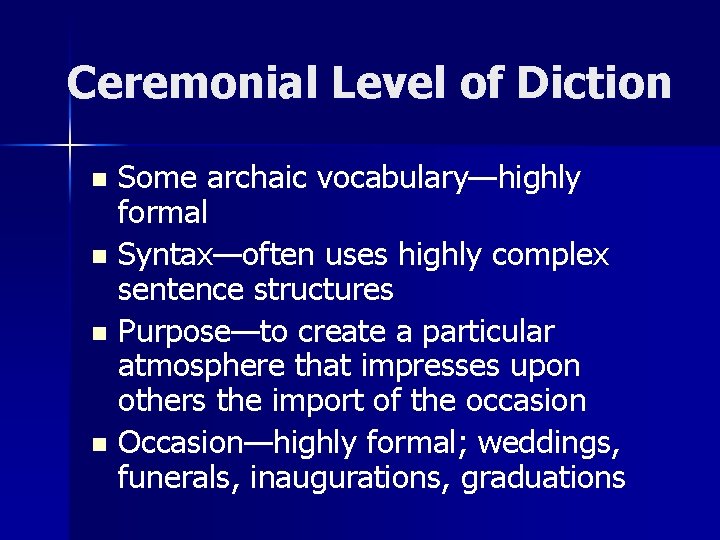 Ceremonial Level of Diction Some archaic vocabulary—highly formal n Syntax—often uses highly complex sentence