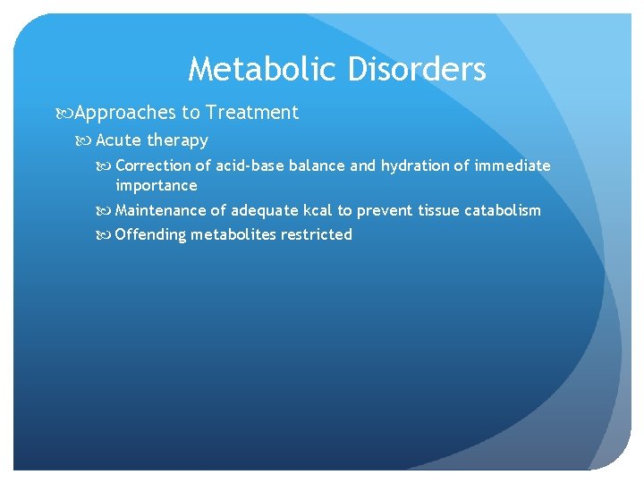 Metabolic Disorders Approaches to Treatment Acute therapy Correction of acid-base balance and hydration of