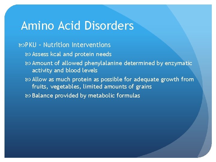 Amino Acid Disorders PKU – Nutrition Interventions Assess kcal and protein needs Amount of