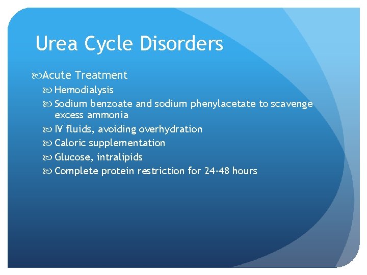 Urea Cycle Disorders Acute Treatment Hemodialysis Sodium benzoate and sodium phenylacetate to scavenge excess