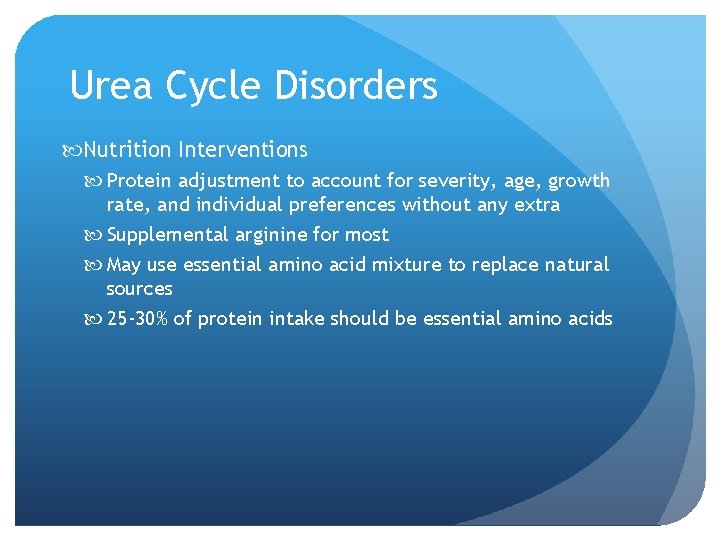 Urea Cycle Disorders Nutrition Interventions Protein adjustment to account for severity, age, growth rate,