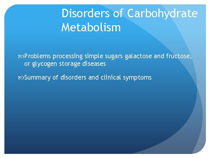 Disorders of Carbohydrate Metabolism Problems processing simple sugars galactose and fructose, or glycogen storage