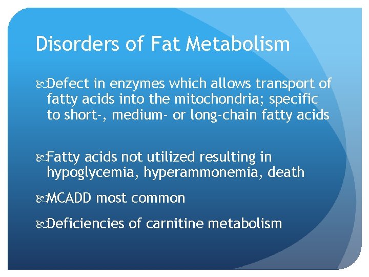 Disorders of Fat Metabolism Defect in enzymes which allows transport of fatty acids into