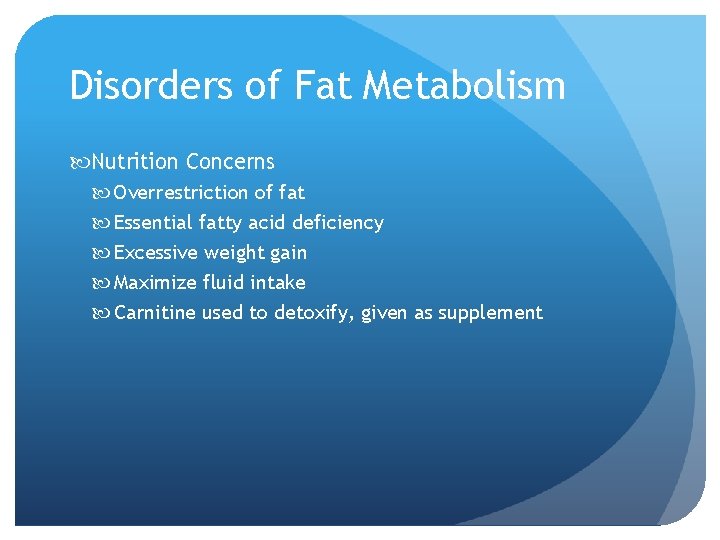 Disorders of Fat Metabolism Nutrition Concerns Overrestriction of fat Essential fatty acid deficiency Excessive