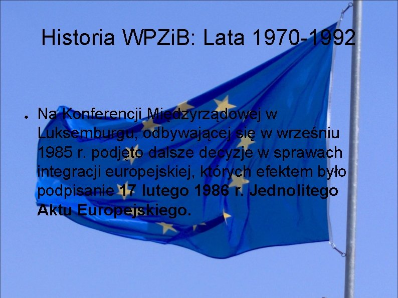 Historia WPZi. B: Lata 1970 -1992 ● Na Konferencji Międzyrządowej w Luksemburgu, odbywającej się