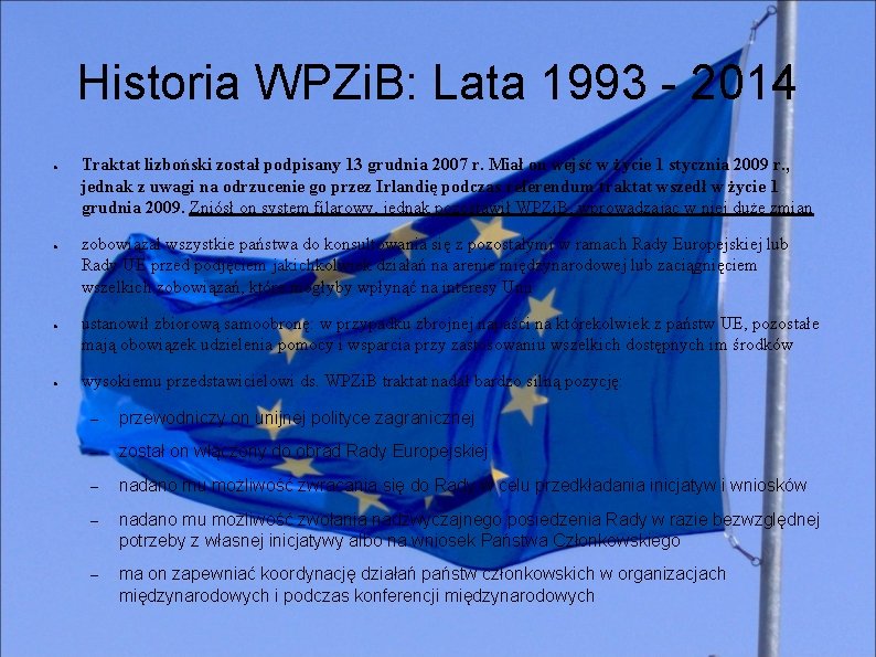 Historia WPZi. B: Lata 1993 - 2014 ● ● Traktat lizboński został podpisany 13